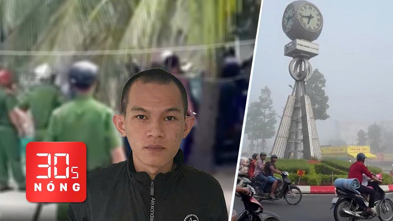 Bản tin 30s nóng: Bắt kẻ đâm dao khiến thiếu tá công an hy sinh; Sương mù dày đặc ở Cần Thơ