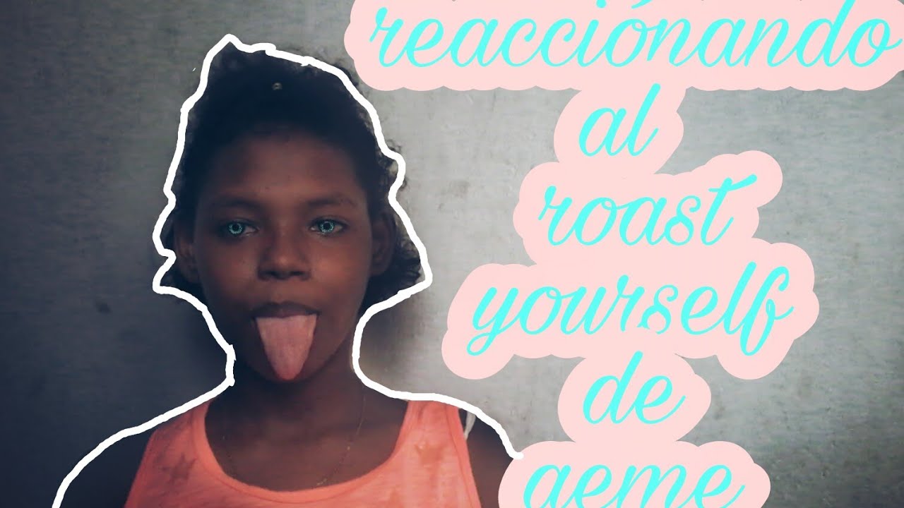 Reaccionando al roast yourself de aeme|MARIA WATTS