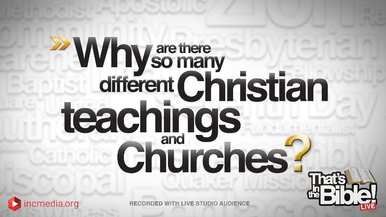 Why are there so many different Christian teachings and Churches? - That's in the Bible