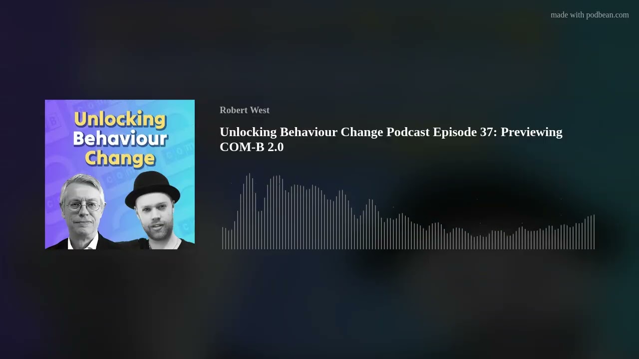 Unlocking Behaviour Change Podcast Episode 37: Previewing COM-B 2.0