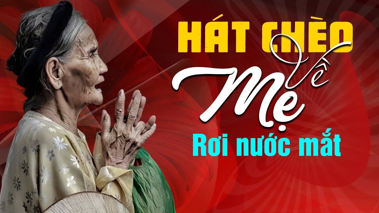 HÁT CHÈO VỀ MẸ HAY NHẤT TỪ TRƯỚC ĐẾN NAY - TOP những bài hát chèo về mẹ ai nghe cũng xúc động