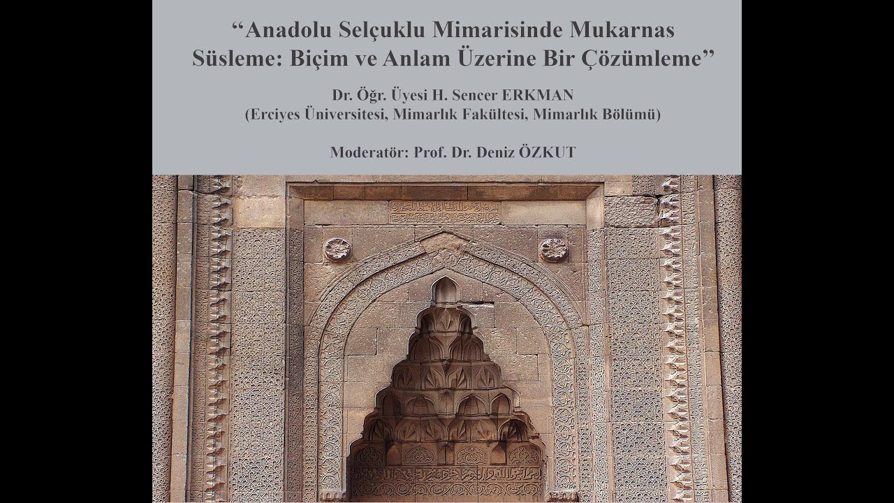 Bahar Konferansları I : Anadolu Selçuklu Mimarisinde Mukarnas Süsleme / Dr. Öğr. Üyesi Sencer Erkman