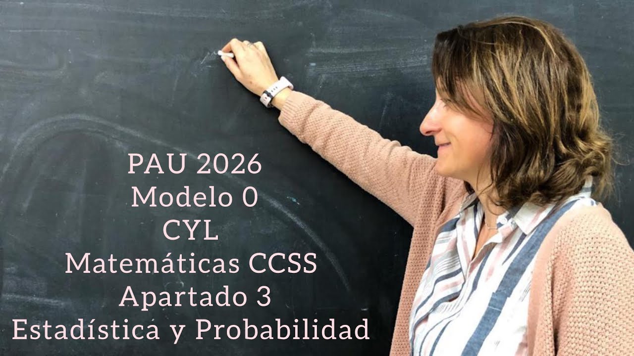 PAU 2026. MODELO 0. CYL . Matemáticas CCSS. Apartado 3. Estadística y Probabilidad 