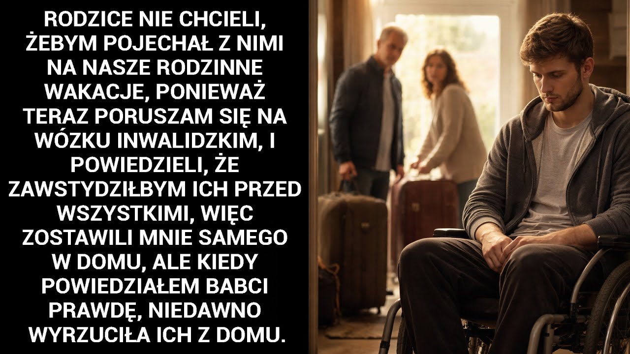 Rodzice Nie Chcieli, Żebym Pojechał Z Nimi Na Nasze Rodzinne Wakacje, Ponieważ Teraz Poruszam Się...