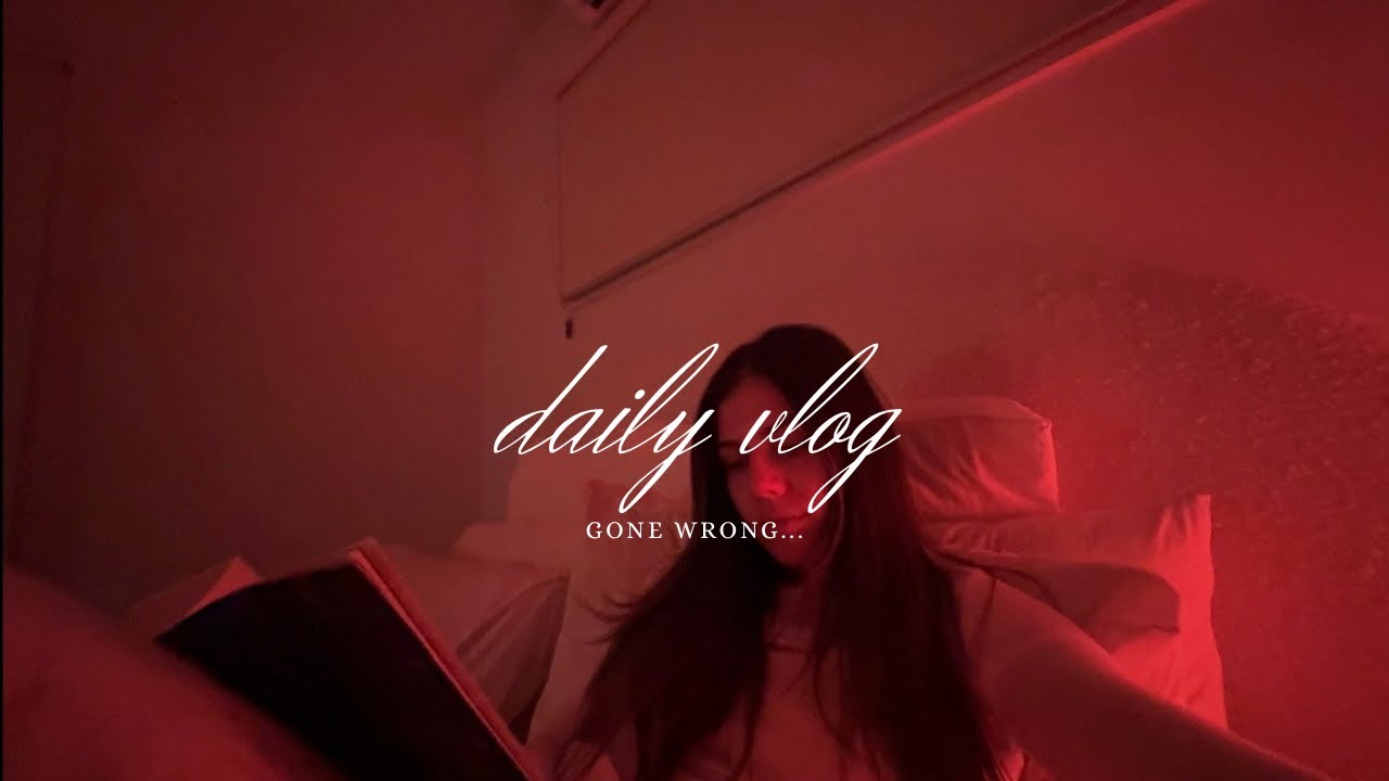 another daily vlog but this didn't go to plan ❤️‍🩹