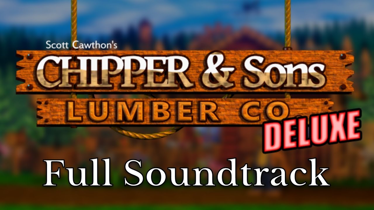 Chipper & Sons Lumber Co. DELUXE Full Soundtrack