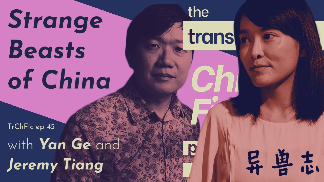 Strange Beasts of China with Yan Ge and Jeremy Tiang - TrChFic Ep 45