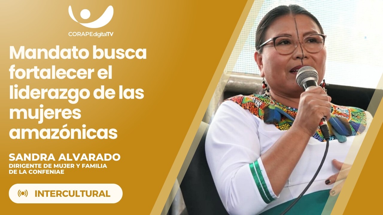 #Intercultural | Sandra Alvarado, dirigente de Mujer y Familia de la CONFENIAE