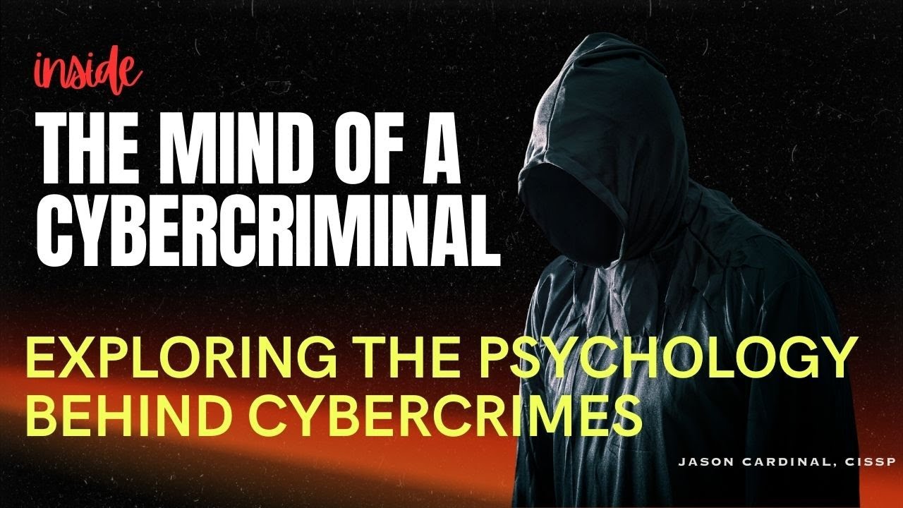 The Mind of a Cybercriminal - Exploring the Psychology Behind Cybercrimes