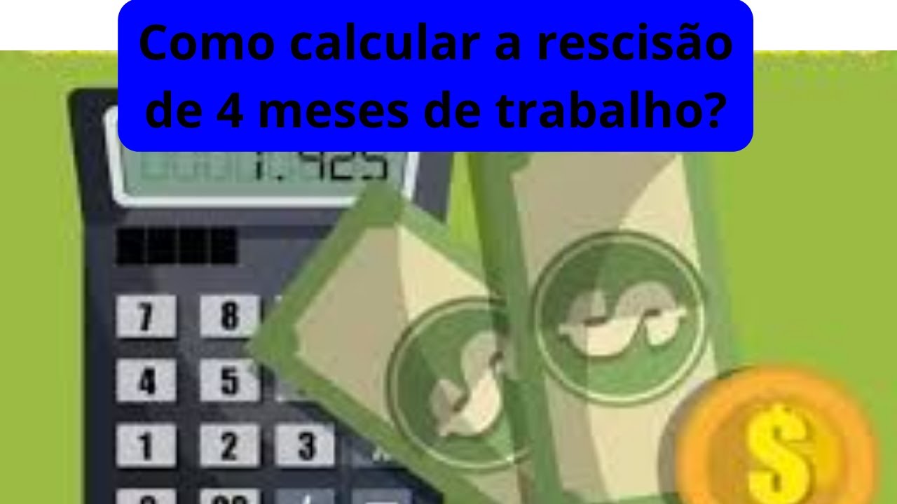 Como calcular a rescisão de 4 meses de trabalho?