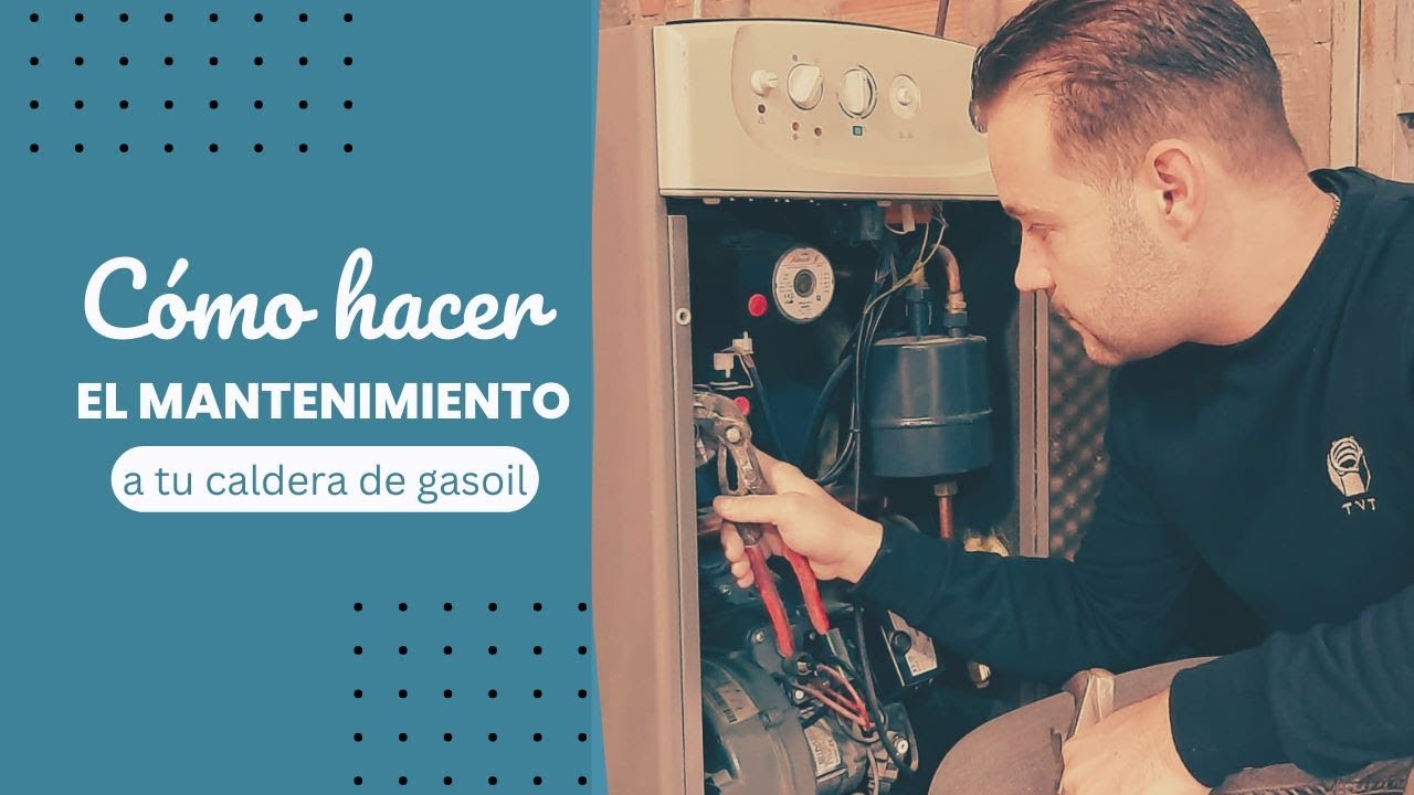 COMO HACER EL MANTENIMIENTO A TU CALDERA DE GASOIL