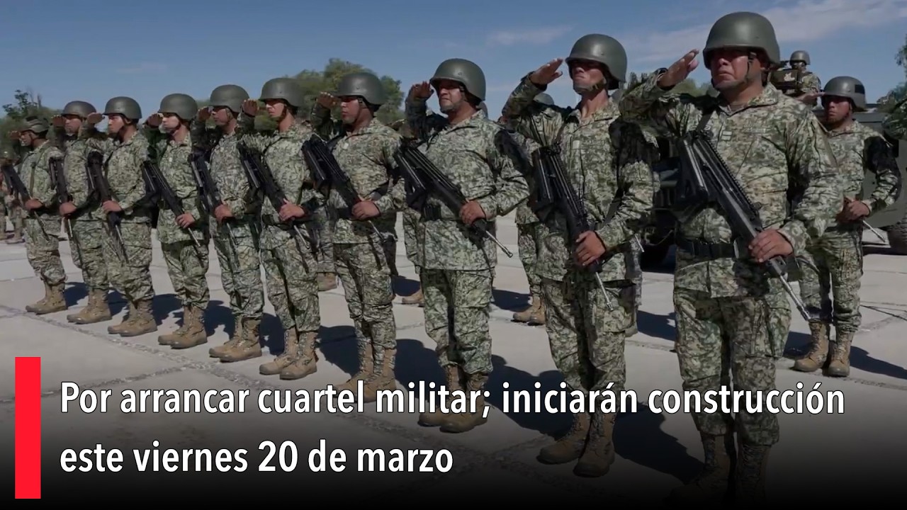 Por arrancar cuartel militar; iniciarán construcción este viernes 20 de marzo