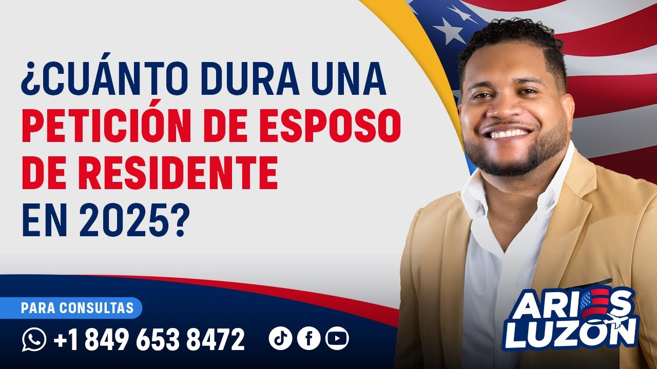 ¿CUANTO DURA UNA PETICION DE ESPOSO RESIDENTE EN 2025?