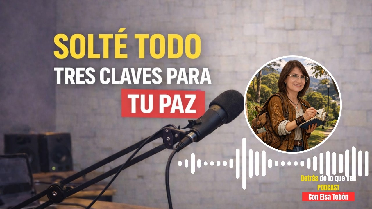 SOLTÉ TODO: 3 Claves para Vivir en PAZ (Episodio Especial). Detrás de lo que ves podcast