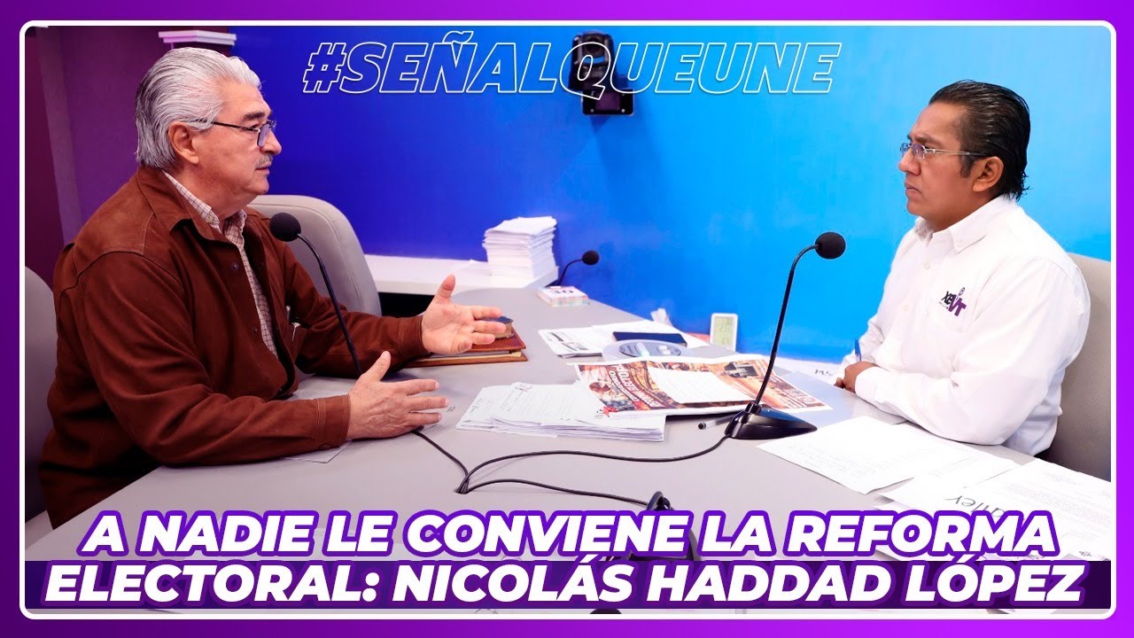 A nadie le conviene la Reforma Electoral: Nicolás Haddad López
