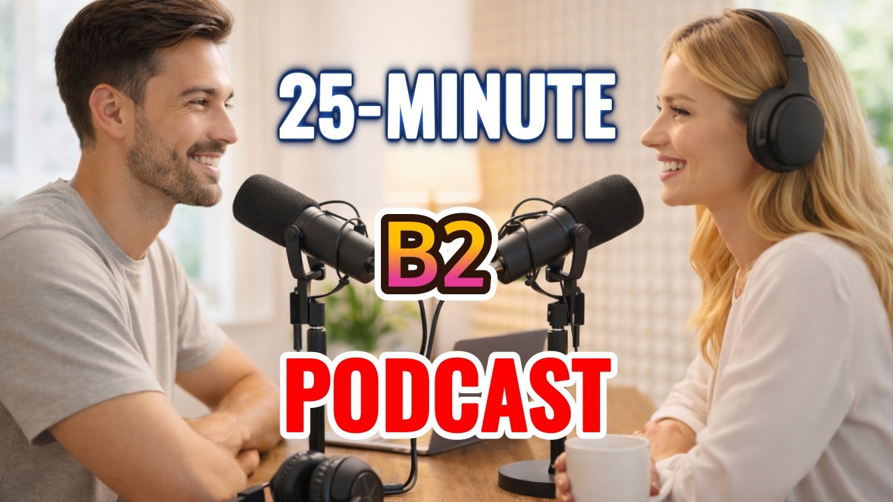 Train Your Ear with a Listening Practice || 25-Minute (B2 Intermediate) English Podcast