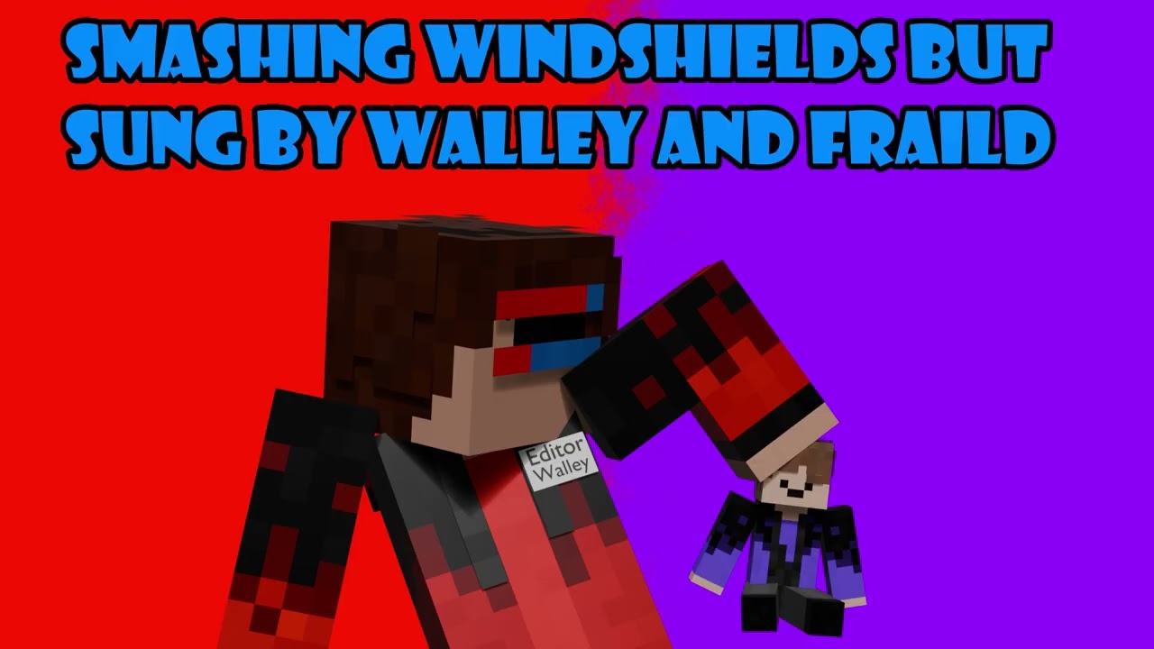 Smashing Windshields but Walley and Fraild sing it