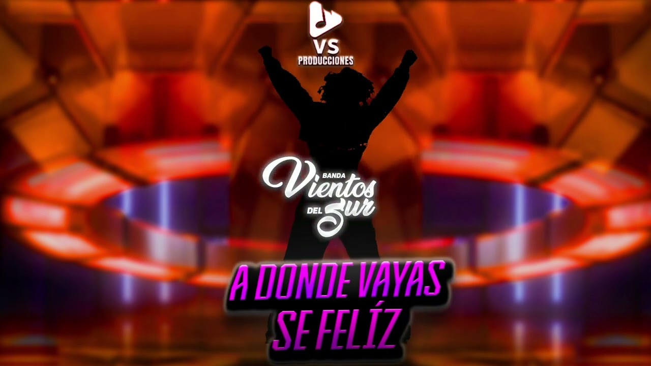 A donde vayas sé feliz- BANDA VIENTOS DEL SUR