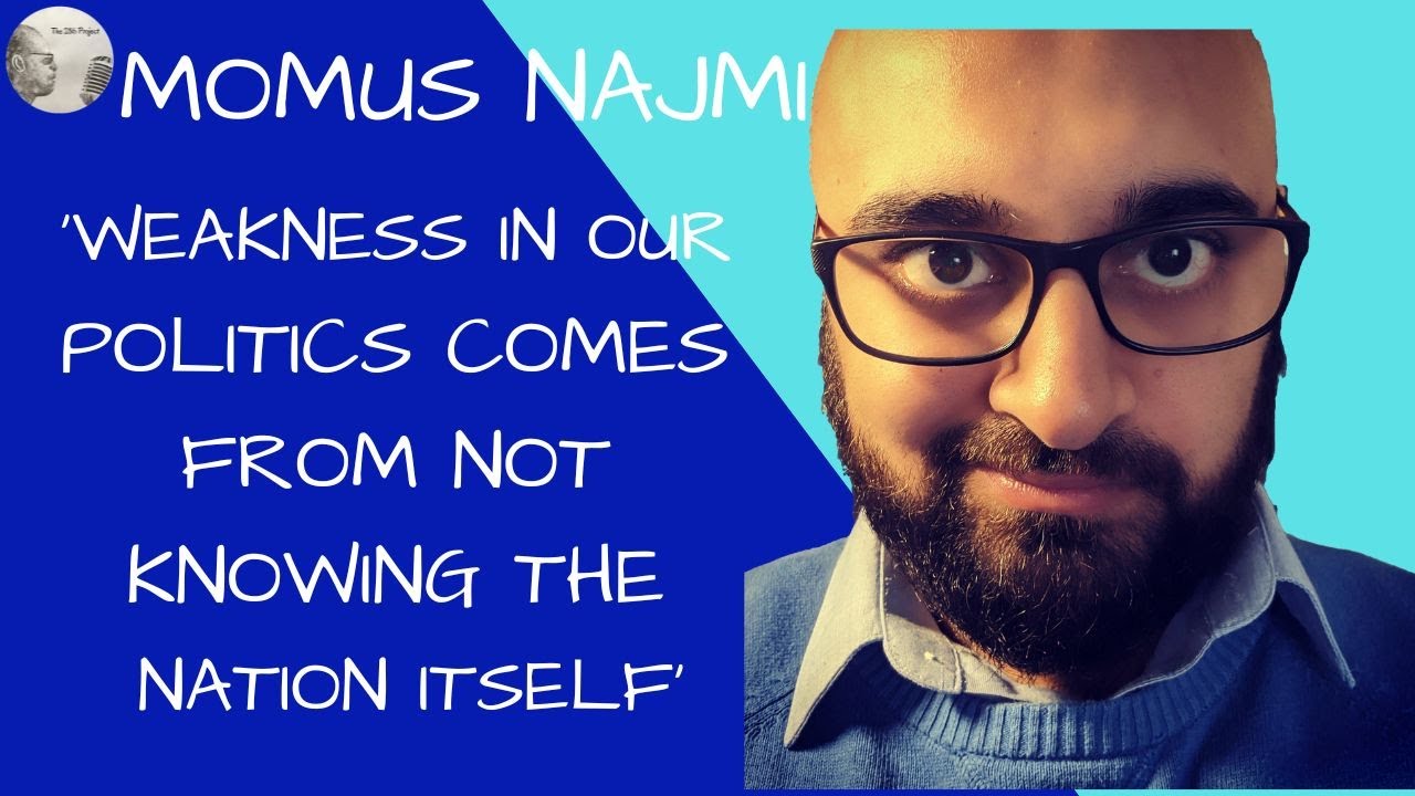 Momus Najmi - 'Weakness in out politics comes from not knowing the nation itself'
