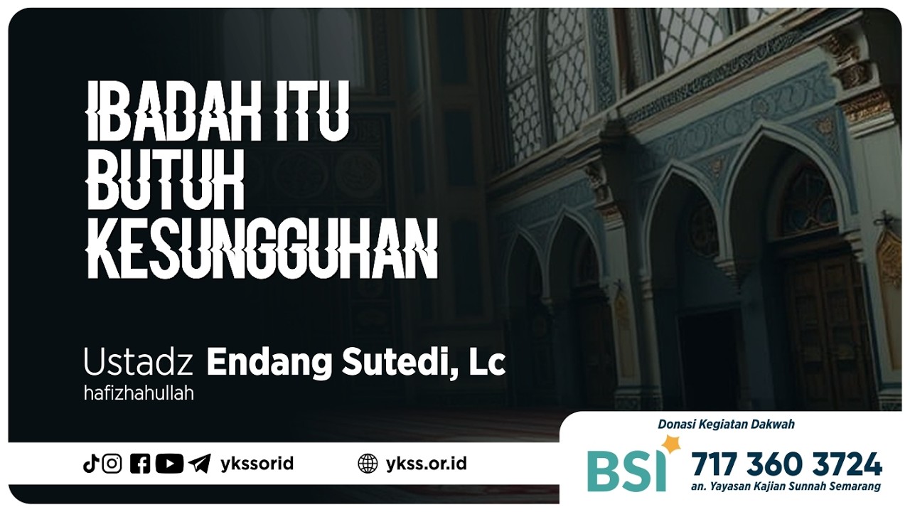Ibadah Itu Butuh Kesungguhan | Ustadz Endang Sutedi, Lc حَفِظَهُ الله تعالى