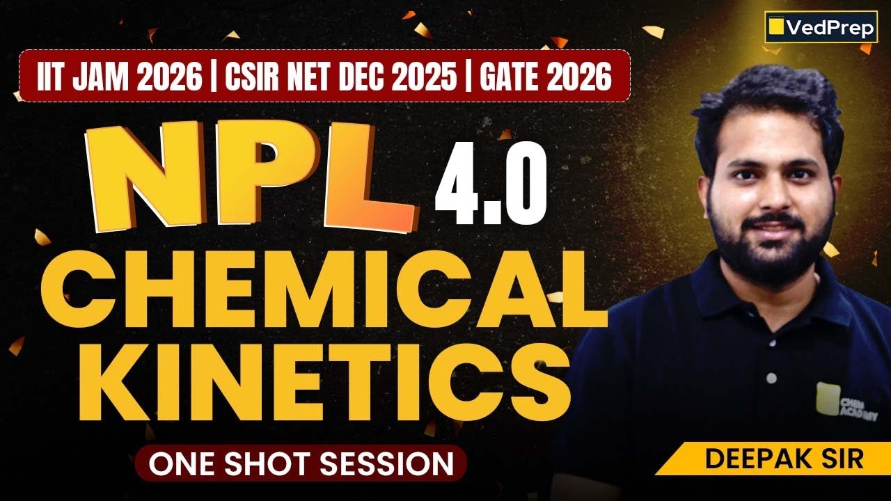 Chemical Kinetics in ONE Shot | NPL Season 4 | CSIR NET Dec 2025, IIT JAM 2026, GATE 2026 | VedPrep