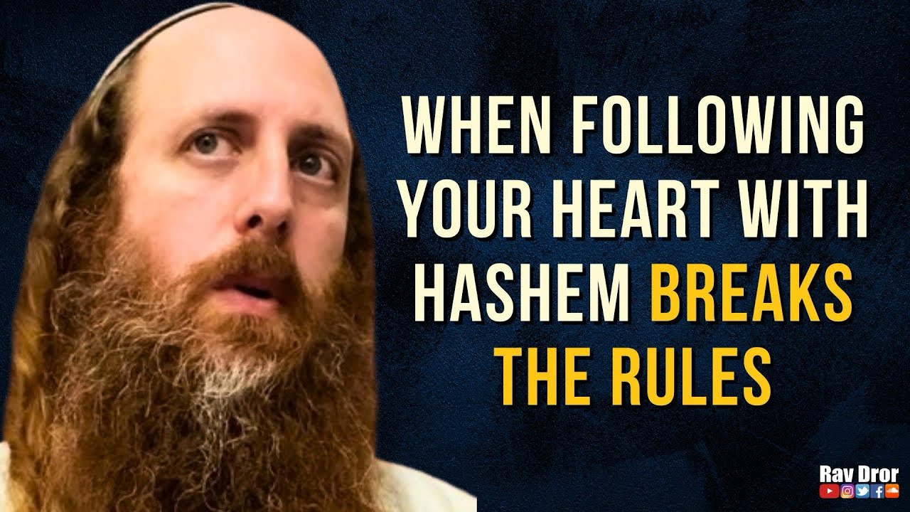 When Following Your Heart With HaShem Breaks The Rules