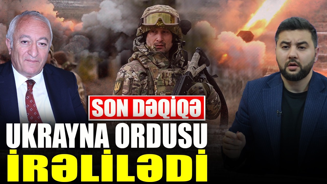 SON DƏQİQƏ - Ukrayna ordusu İRƏLİLƏDİ - Nazir Əhmədli ilə QIRMIZI MASA