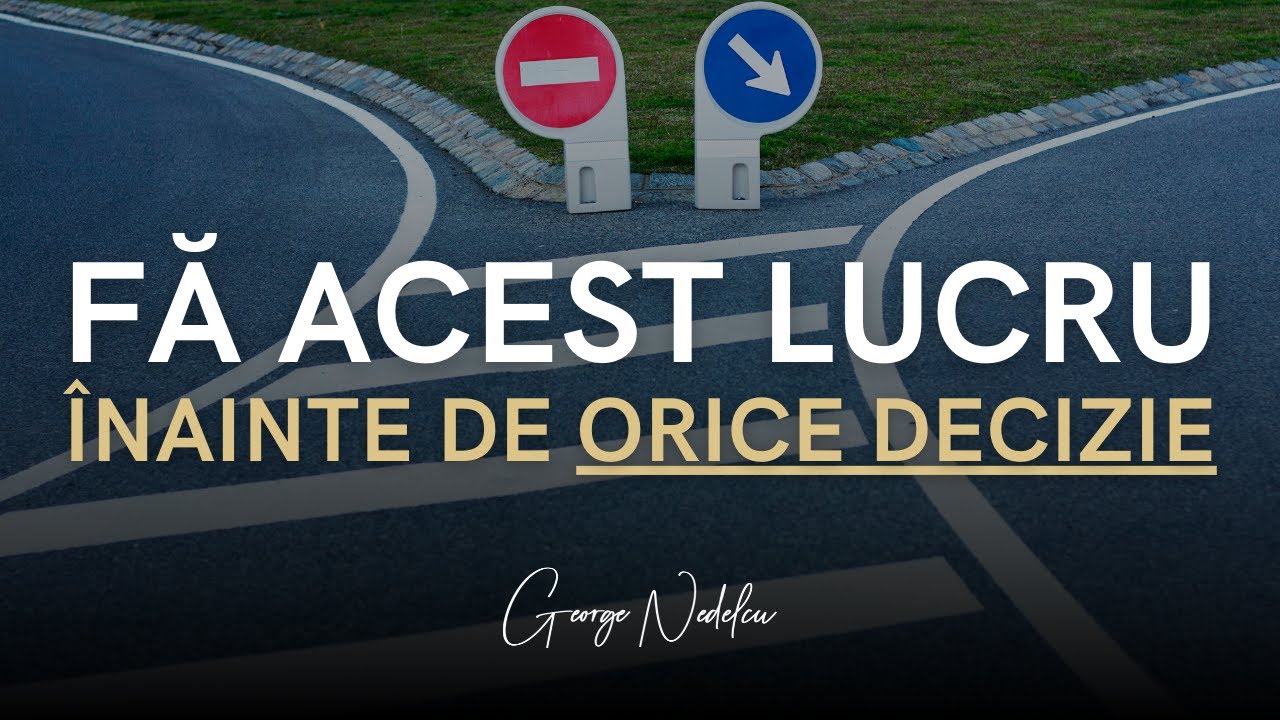 Cum Sa Iei O Decizie Pe Care Sa Nu O Regreți | George Nedelcu