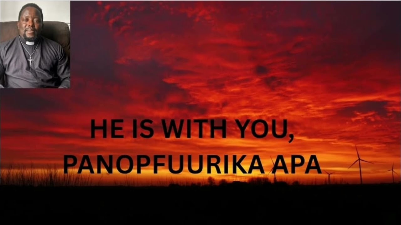 HE IS WITH YOU, PANOPFUURIKA APA