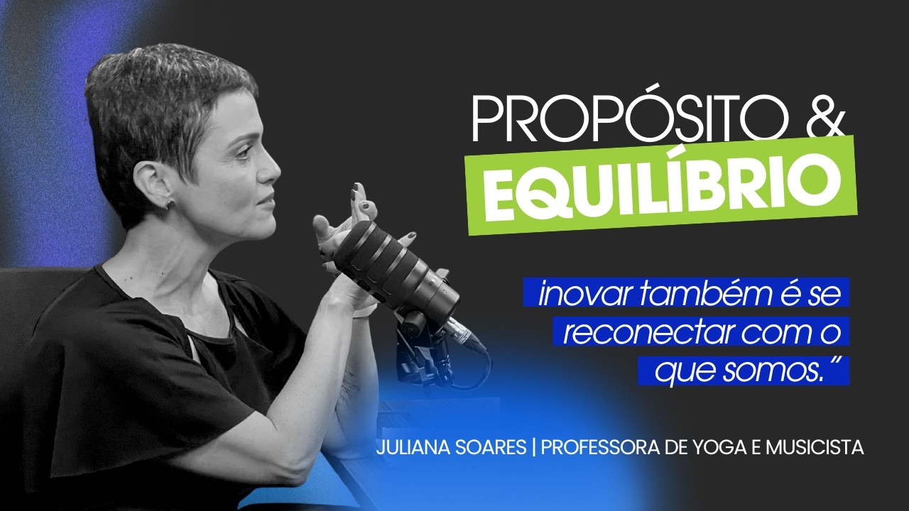 EP#2 Update Cast: Juliana Soares - Propósito & Equilíbrio