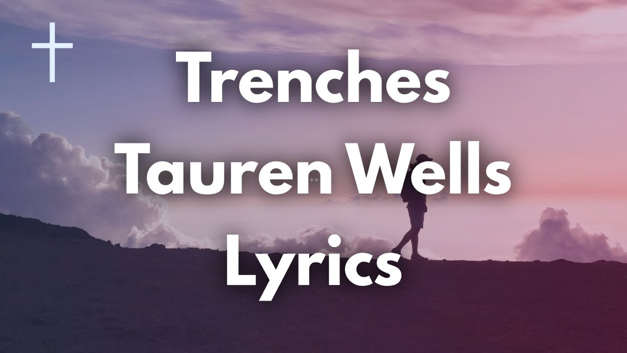 Trenches - Tauren Wells Lyrics | Songs of Worship