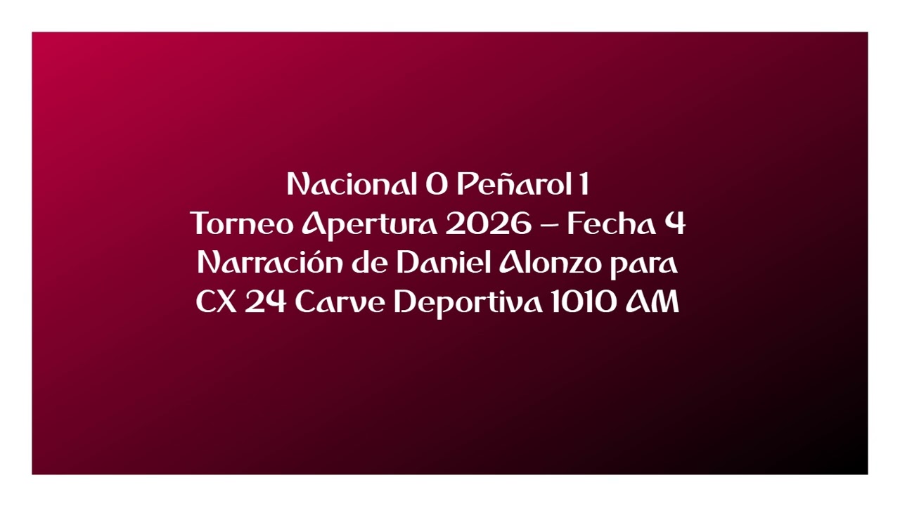 Nacional 0 Peñarol 1 - Apertura 2026 (por Daniel Alonzo)