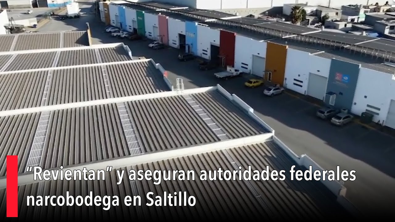 “Revientan” y aseguran autoridades federales narcobodega en Saltillo