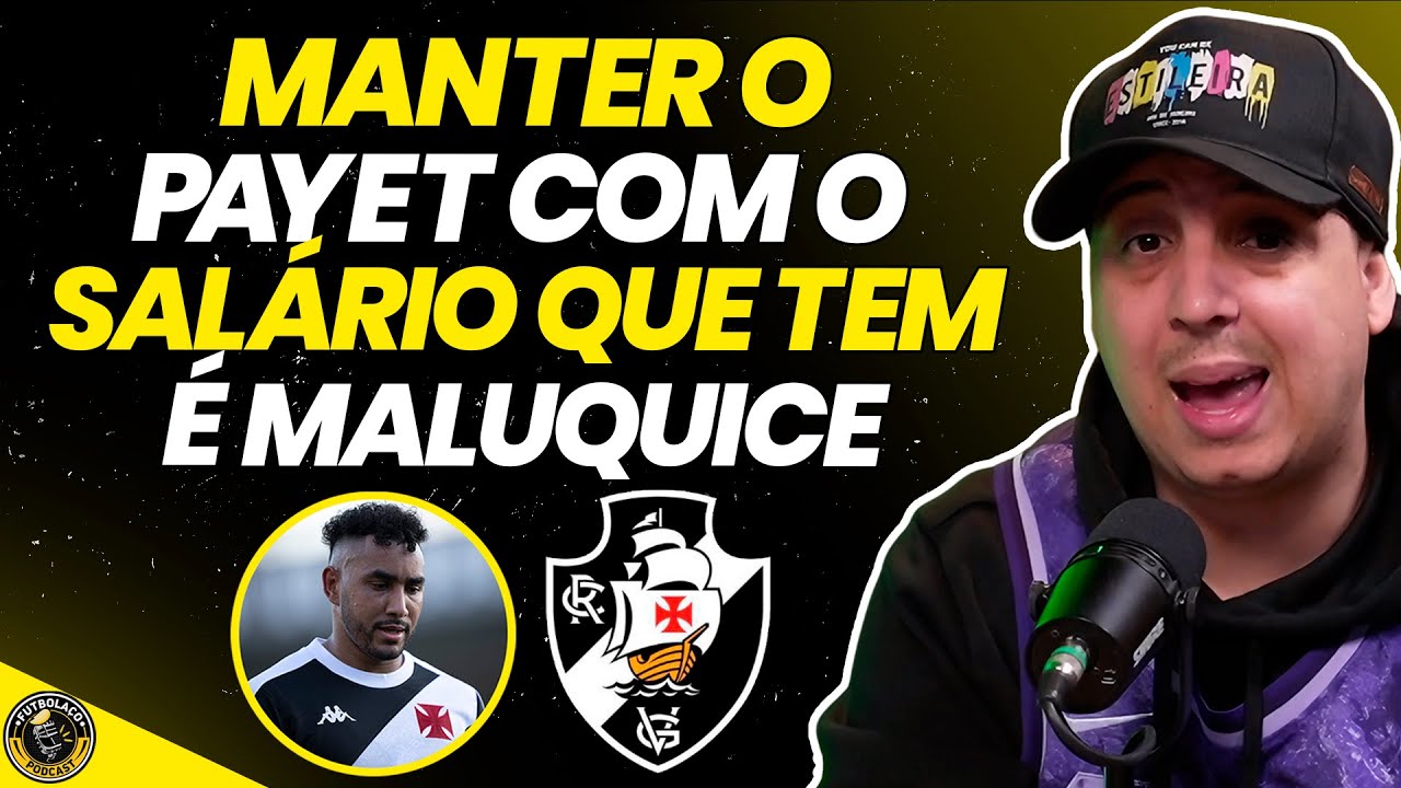 O VASCO N&Atilde;O DEVE RENOVAR O CONTRATO DO PAYET ?