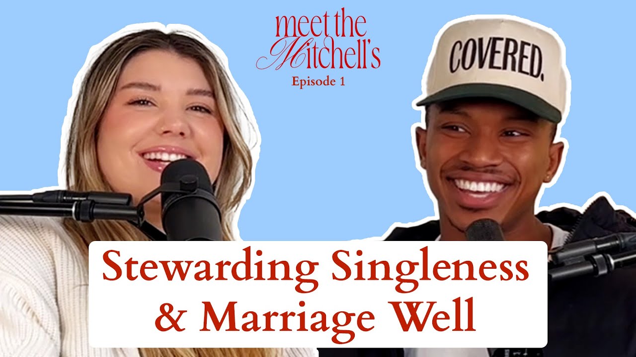 Stewarding Singleness & Marriage Well | Ep 1