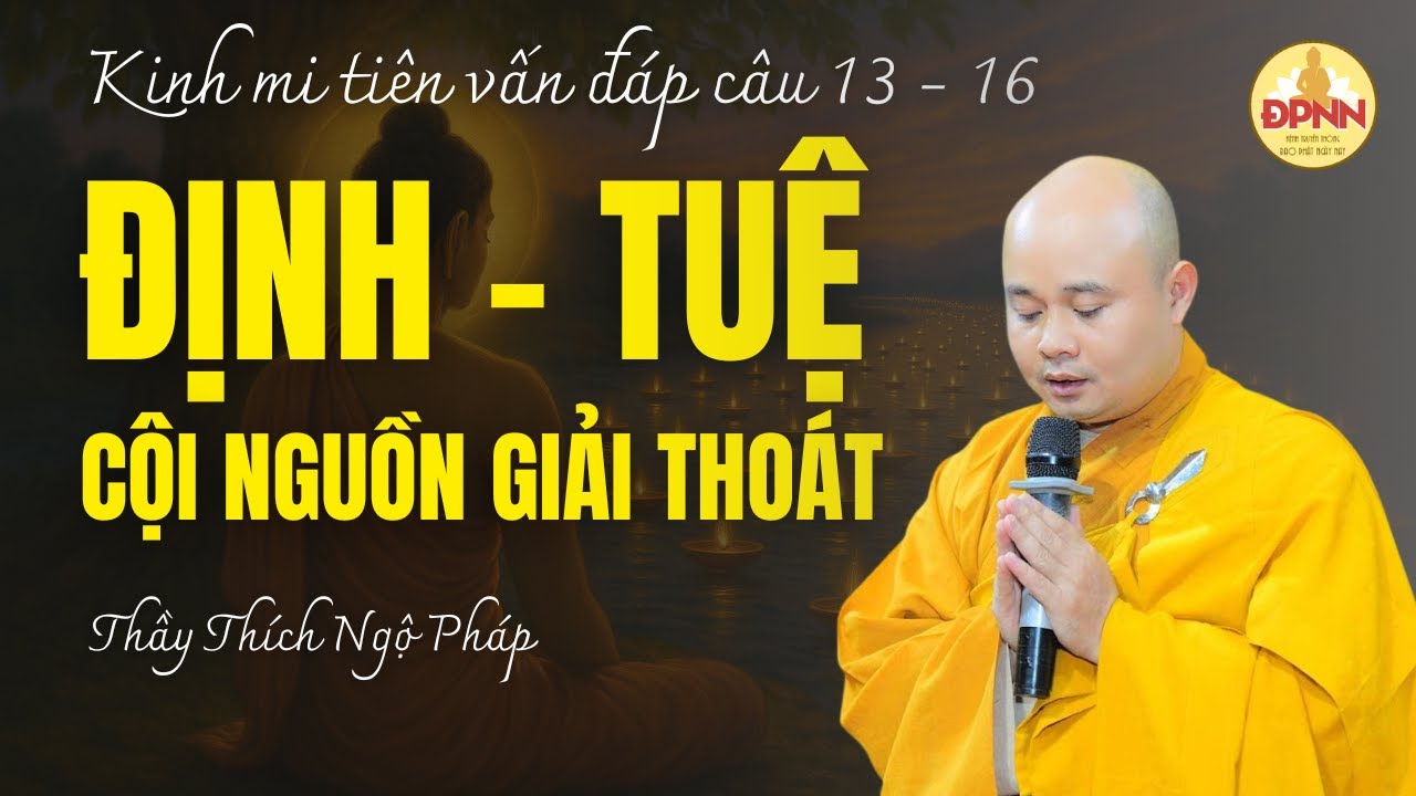 Hành tướng của định & tuệ trong Kinh Mi Tiên 13-16 | Thầy Thích Ngộ Pháp