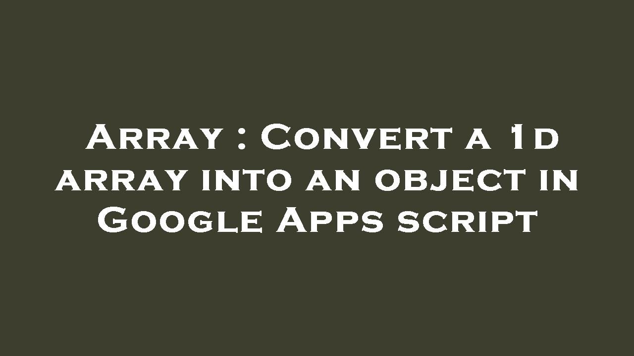 Array : Convert a 1d array into an object in Google Apps script