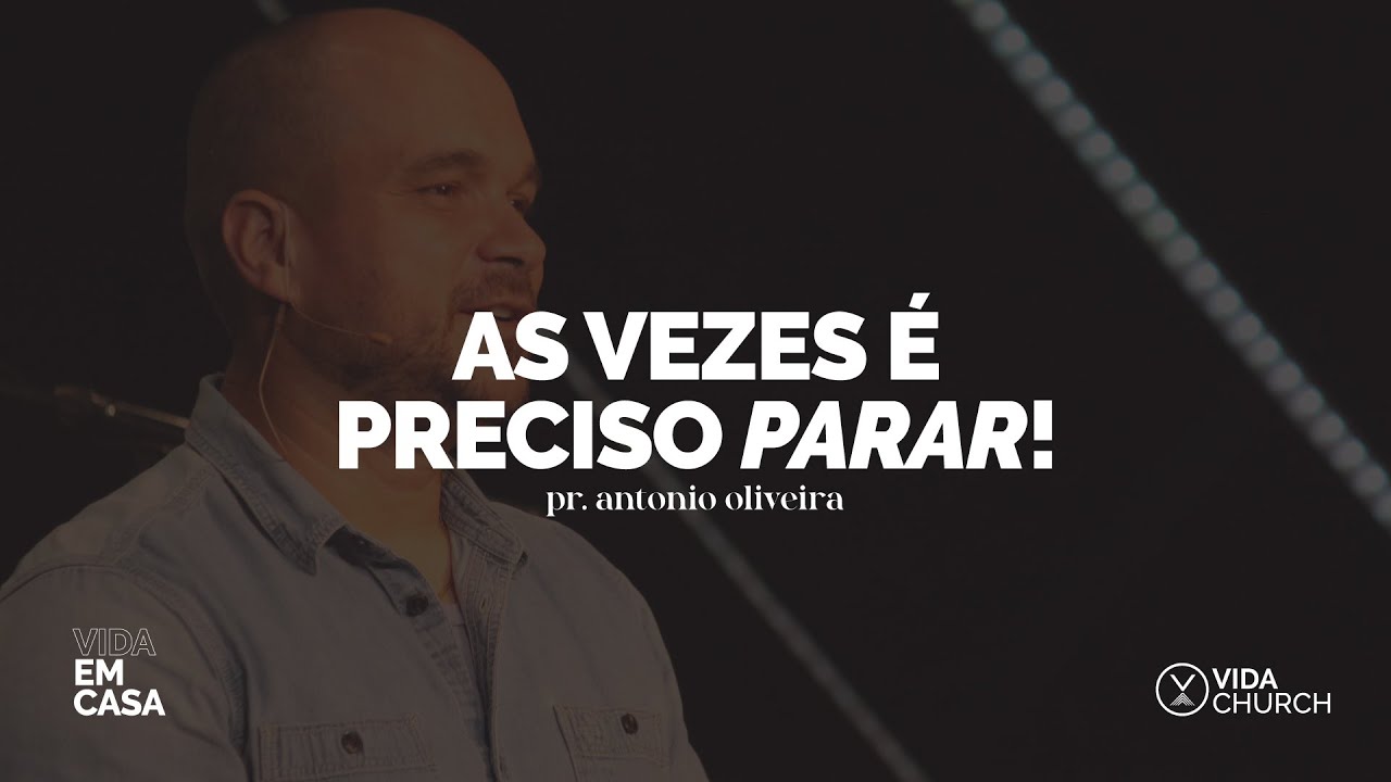 Pr Antonio Oliveira | As vezes é preciso PARAR!