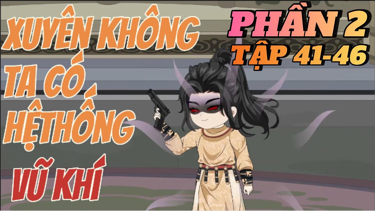 PHẦN 2 .TẬP 41-46🔥 Hoàng Tử Ăn Chơi Bị Nữ Đế Đàn Áp – Hệ Thống Vũ Khí Thức Tỉnh!