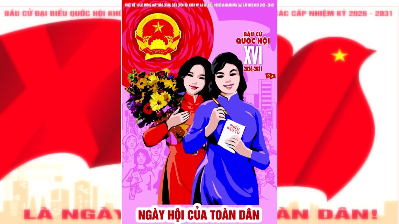 BẦU CỬ ĐẠI BIỂU QUỐC HỘI KHÓA XVI VÀ ĐẠI BIỂU HỘI ĐỒNG NHÂN DÂN CÁC CẤP NHIỆM KỲ 2026 - 2031