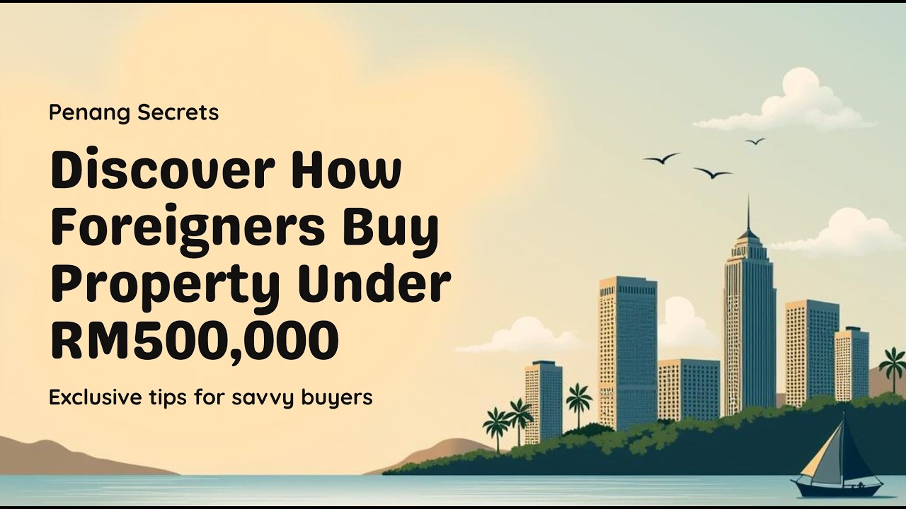 Penang's Secret  How Foreigners Can Buy Property for Under RM500k