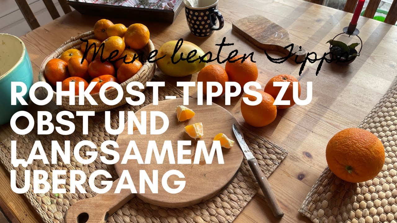 Rohkost-Tipps zu Obst und dem langsamen Übergang zu Rohkost (Transition Diet)