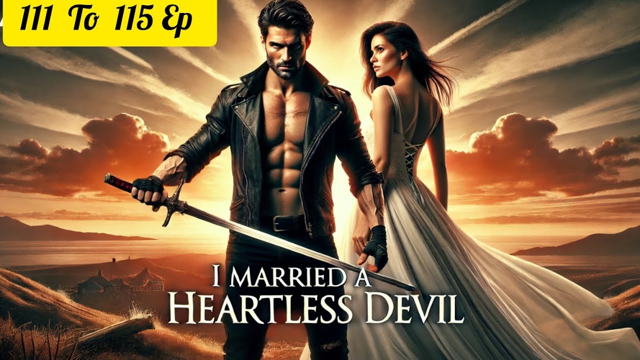 I MARRIED HEARTLESS DEVIL 111 to 115 Episode pocket novel story #pocketfm #pocketnovel #novelstory