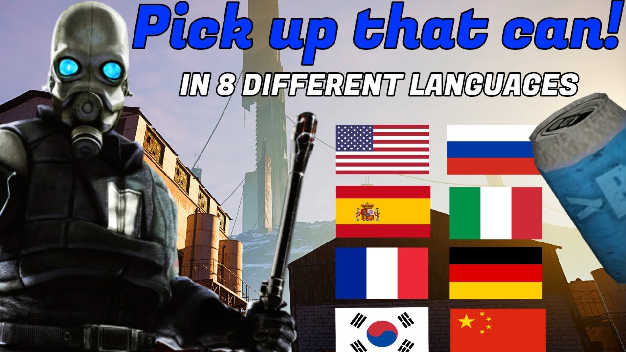 Half-Life 2 - ''Pick up that Can!'' in 8 Different Languages