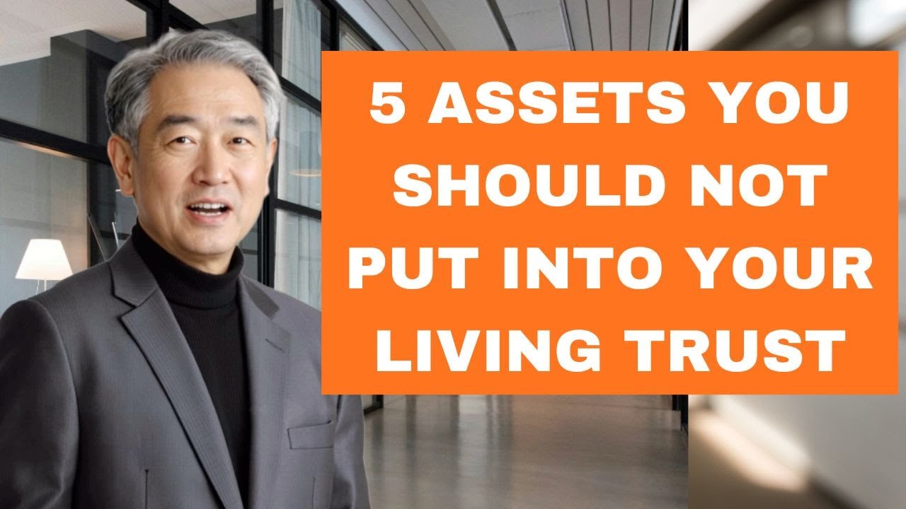 5 Assets That Should Never Go Into Your Living Trust