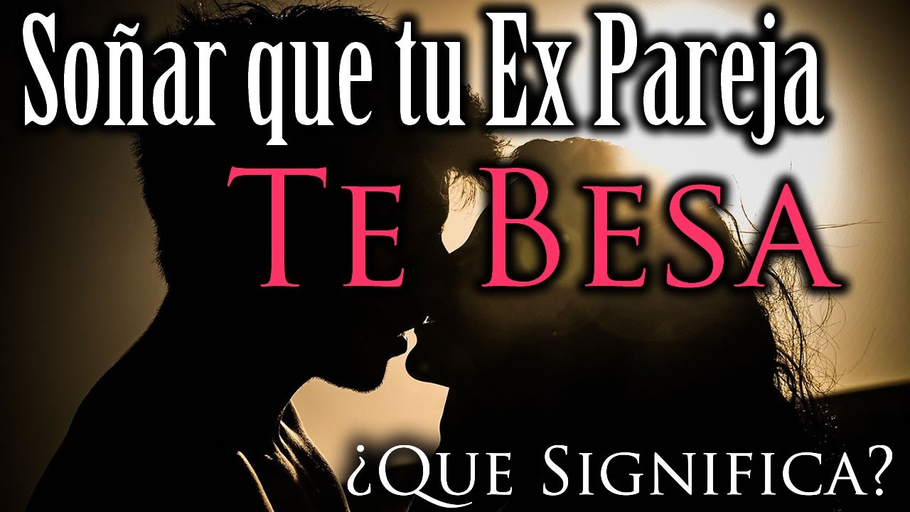 SO&Ntilde;AR que TU EX PAREJA TE BESA 💋✨ &iquest;Que Significa? &iquest;Que quiere decir?