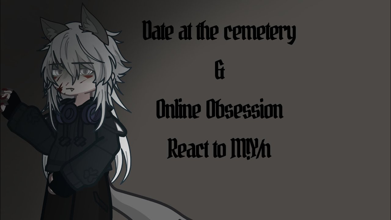 Date at the cemetery & Online obsession react to M!Y/n || 01/01 ||