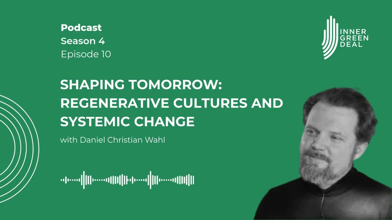Shaping Tomorrow: Regenerative Cultures and Systemic Change I with Daniel Christian Wahl | S4E10