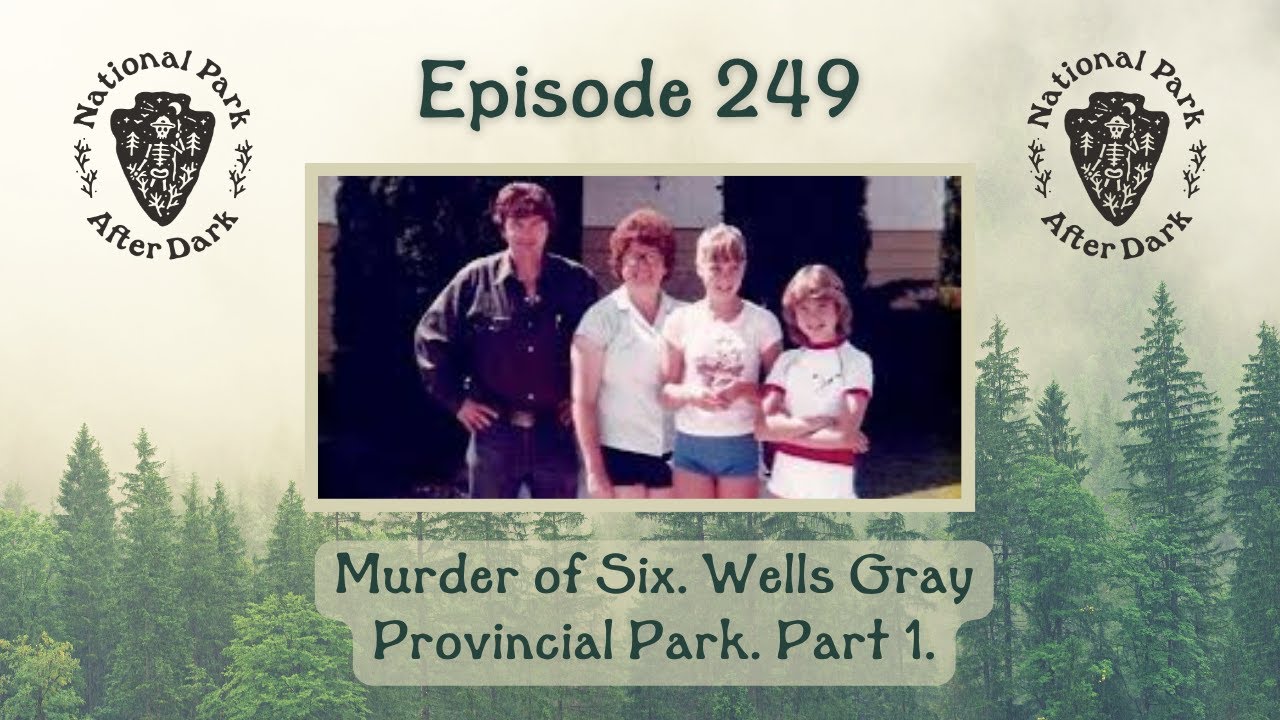 Murder of Six. Wells Gray Provincial Park. Part 1. | National Park After Dark