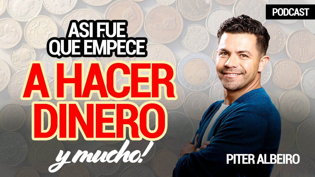 Así Fue Que Empecé Hacer Dinero y Mucho | @PiterAlbeiro | PODCAST